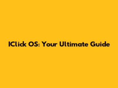 IClick OS: Your Ultimate Guide