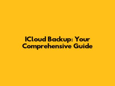 ICloud Backup: Your Comprehensive Guide