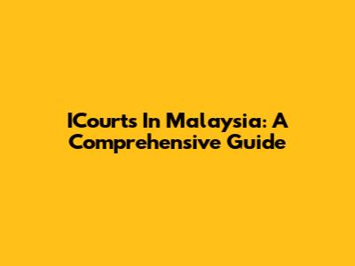 ICourts In Malaysia: A Comprehensive Guide