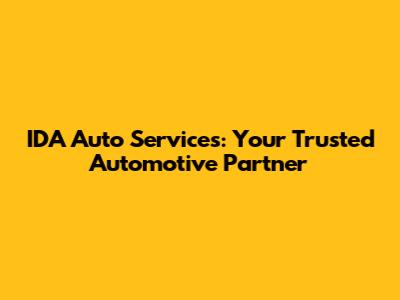 IDA Auto Services: Your Trusted Automotive Partner
