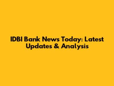 IDBI Bank News Today: Latest Updates & Analysis