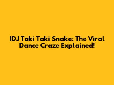 IDJ Taki Taki Snake: The Viral Dance Craze Explained!