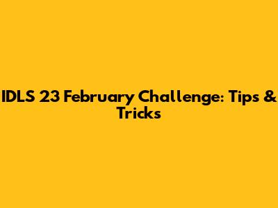 IDLS 23 February Challenge: Tips & Tricks