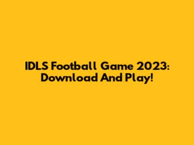 IDLS Football Game 2023: Download And Play!