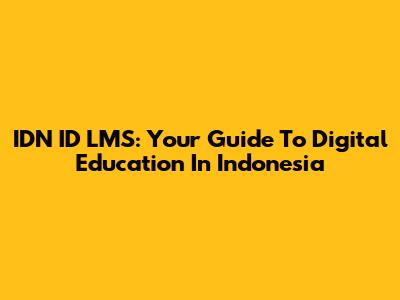 IDN ID LMS: Your Guide To Digital Education In Indonesia