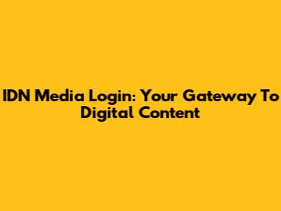 IDN Media Login: Your Gateway To Digital Content
