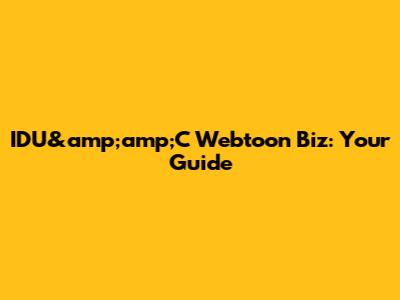 IDU&amp;amp;C Webtoon Biz: Your Guide
