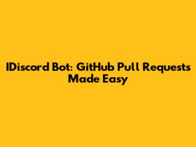 IDiscord Bot: GitHub Pull Requests Made Easy
