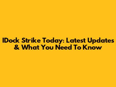 IDock Strike Today: Latest Updates & What You Need To Know
