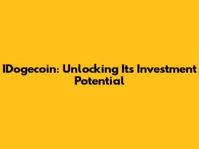 IDogecoin: Unlocking Its Investment Potential