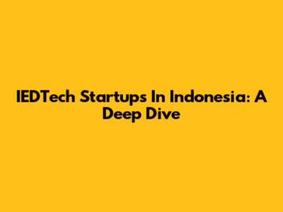 IEDTech Startups In Indonesia: A Deep Dive