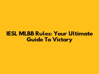 IESL MLBB Rules: Your Ultimate Guide To Victory