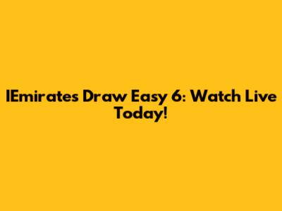 IEmirates Draw Easy 6: Watch Live Today!