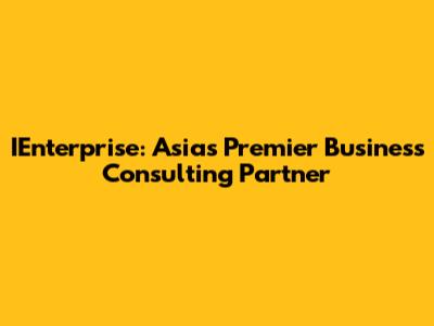 IEnterprise: Asia's Premier Business Consulting Partner