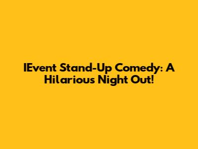 IEvent Stand-Up Comedy: A Hilarious Night Out!