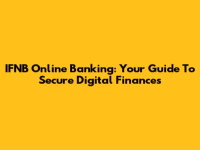 IFNB Online Banking: Your Guide To Secure Digital Finances