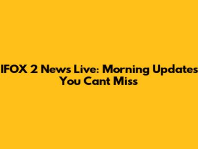IFOX 2 News Live: Morning Updates You Can't Miss