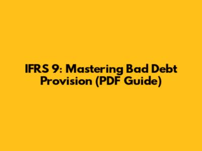 IFRS 9: Mastering Bad Debt Provision (PDF Guide)