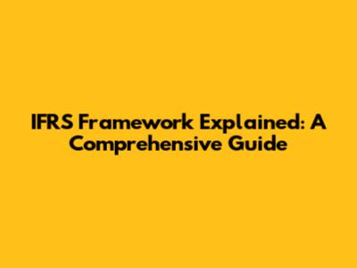 IFRS Framework Explained: A Comprehensive Guide