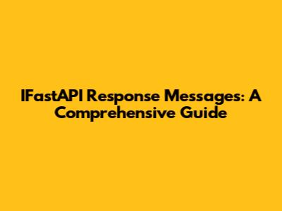 IFastAPI Response Messages: A Comprehensive Guide