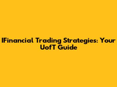 IFinancial Trading Strategies: Your UofT Guide