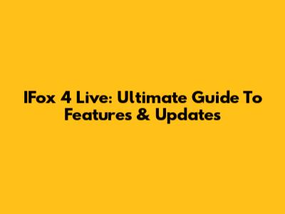IFox 4 Live: Ultimate Guide To Features & Updates