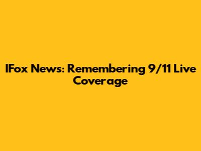 IFox News: Remembering 9/11 Live Coverage