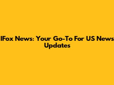 IFox News: Your Go-To For US News Updates