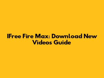 IFree Fire Max: Download New Videos Guide
