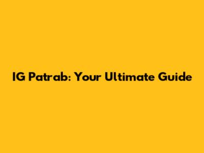 IG Patrab: Your Ultimate Guide