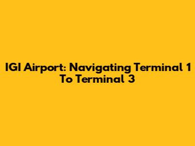 IGI Airport: Navigating Terminal 1 To Terminal 3