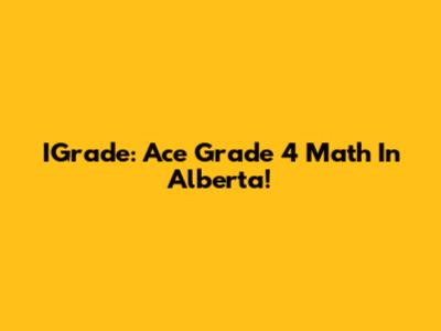 IGrade: Ace Grade 4 Math In Alberta!