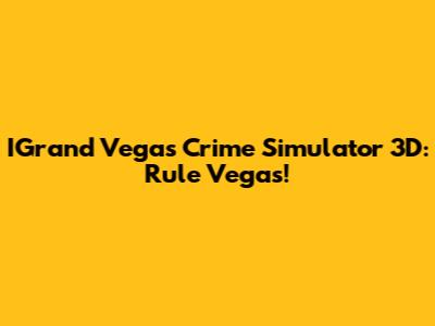 IGrand Vegas Crime Simulator 3D: Rule Vegas!