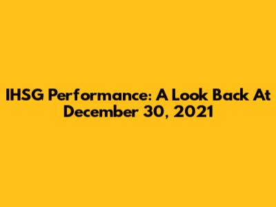 IHSG Performance: A Look Back At December 30, 2021