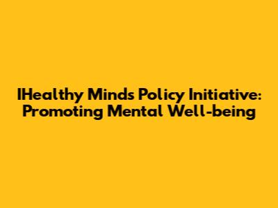 IHealthy Minds Policy Initiative: Promoting Mental Well-being