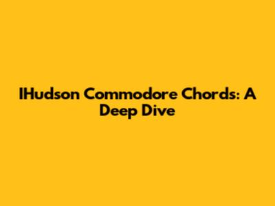 IHudson Commodore Chords: A Deep Dive