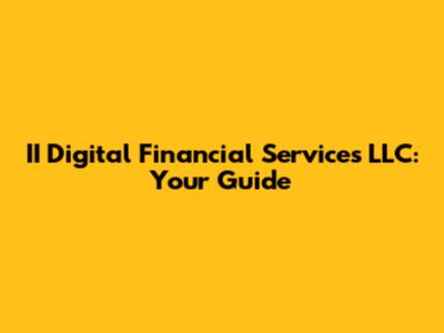 II Digital Financial Services LLC: Your Guide