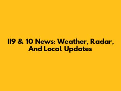 II9 & 10 News: Weather, Radar, And Local Updates