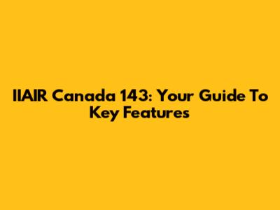 IIAIR Canada 143: Your Guide To Key Features