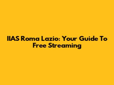 IIAS Roma Lazio: Your Guide To Free Streaming