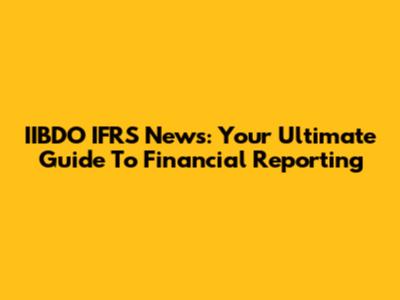 IIBDO IFRS News: Your Ultimate Guide To Financial Reporting
