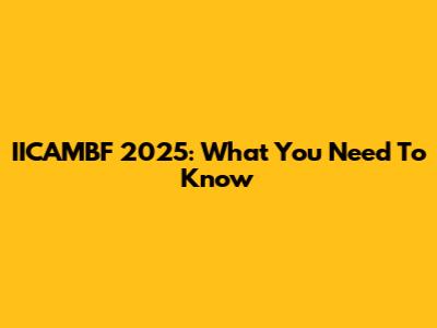 IICAMBF 2025: What You Need To Know