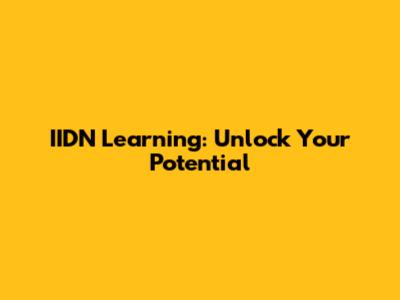 IIDN Learning: Unlock Your Potential