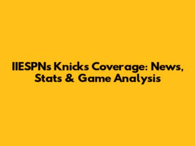 IIESPN's Knicks Coverage: News, Stats & Game Analysis