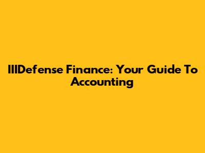 IIIDefense Finance: Your Guide To Accounting