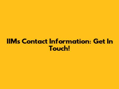 IIM's Contact Information: Get In Touch!
