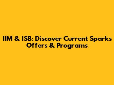 IIM & ISB: Discover Current Sparks Offers & Programs