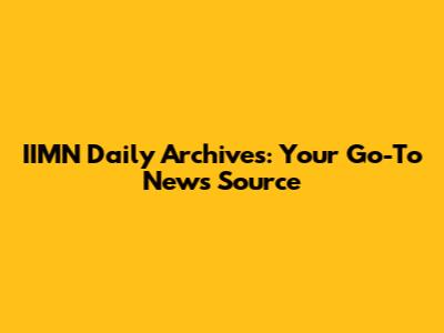 IIMN Daily Archives: Your Go-To News Source