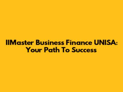IIMaster Business Finance UNISA: Your Path To Success