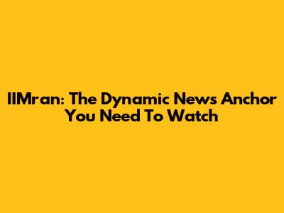 IIMran: The Dynamic News Anchor You Need To Watch